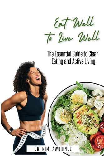 Eat Well to Live Well The Essential Guide to Clean Eating and Active Living
