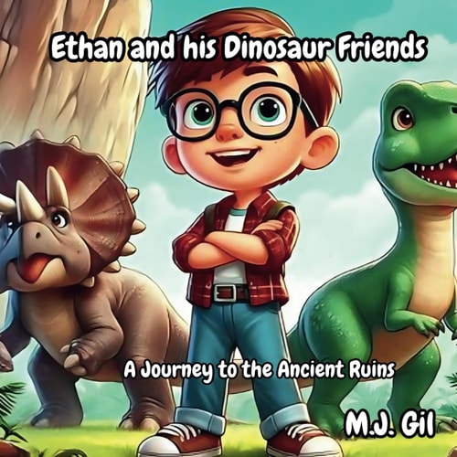Ethan and His Dinosaur Friends A Journey to the Ancient Ruins