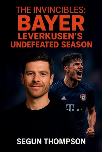 The Invincibles Bayer Leverkusen's Undefeated Season