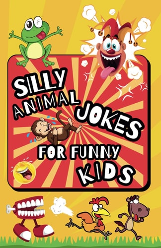 Silly Animal Jokes For Funny Kids Clean Jokes for Kids, Laugh Out Loud Book, Best Dad Joke Book for Kids