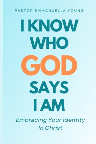 I Know Who God Says I Am Embracing Your Identity In Christ