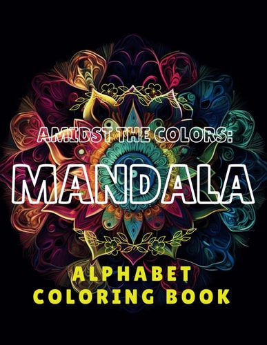 Amidst The Colors Mandala: Alphabet Coloring Book