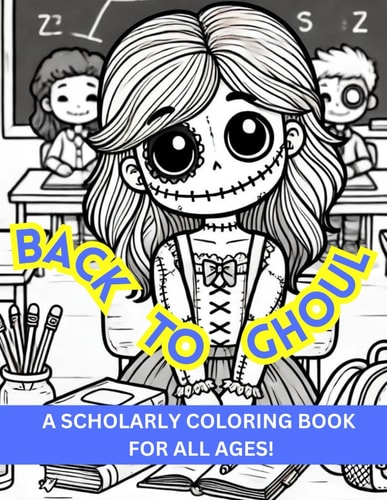 Back to Ghoul A Scholarly Coloring and Activity Book for All Ages and Seasons!