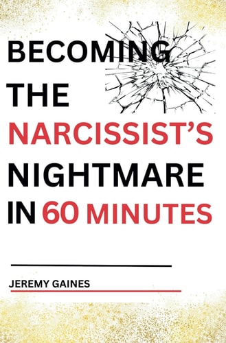 Becoming The Narcissist's Nightmare in Sixty Minutes Master the Art of Overcoming The Narcissist and Healing From Narcissistic Abuse