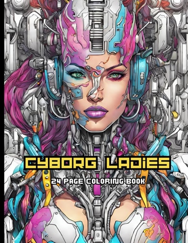 Cyborg Ladies A 24-Page Coloring Book of Futuristic Females