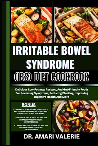 Irritable Bowel Syndrome (Ibs) Diet Cookbook Delicious Low-Fodmap Recipes, And Gut-Friendly Foods For Reversing Symptoms, Reducing Bloating, Improving Digestive Health And More