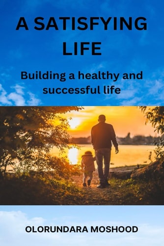 A Satisfying Life Building a Healthy and Sucessful Life