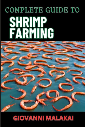 Complete Guide to Shrimp Farming Expert Techniques, Sustainable Practices, And Profit Strategies For Successful Aquaculture