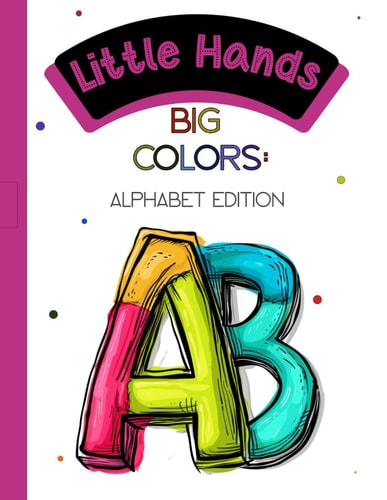 Little Hands, Big Colors Alphabet Edition