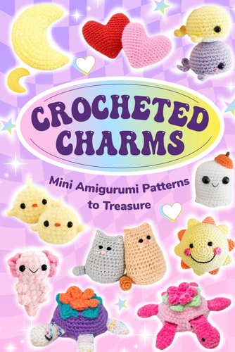 Crocheted Charms Mini Amigurumi Patterns to Treasure