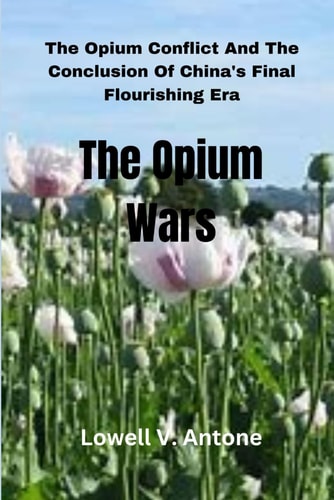 The Opium Wars The Opium Conflict And The Conclusion Of China's Final Flourishing Era
