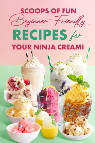 Scoops of Fun Beginner-Friendly Recipes for Your Ninja Creami