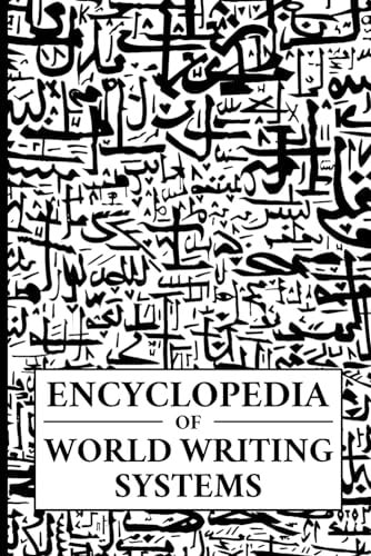 Encyclopedia of World Writing Systems Alphabets, Abjads, Abugidas, and Syllabaries of All Languages Living and Dead