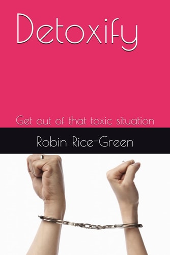 Detoxify Get Out of that Toxic Situation
