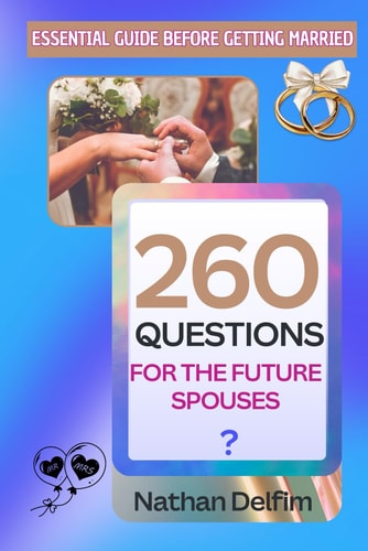 260 Questions to Ask Before You Get Married An Essential Guide for Future Spouses