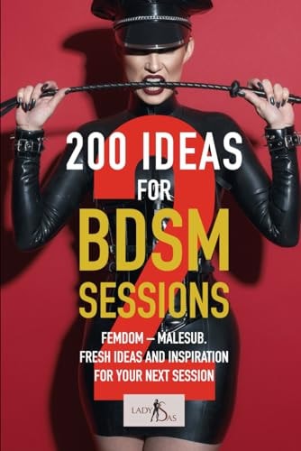 200 Ideas for BDSM Sessions, Volume 2 Femdom - Malesub, Fresh Ideas and Inspiration for Your Next Session