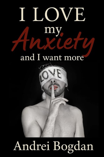 I LOVE My Anxiety - and I Want More