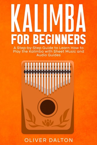 LEARN TO PLAY KALIMBA A Beginner's Guide with Sheet Music and Audio Guides