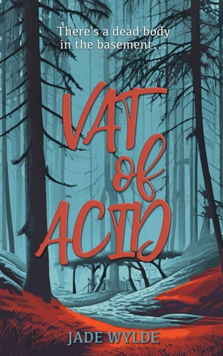 Vat of Acid There's a Dead Body in the Basement...