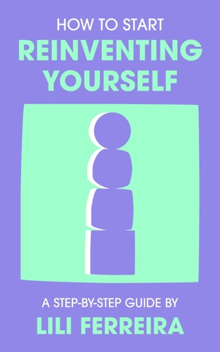 How to Start Reinventing Yourself A Step-by-step Guide