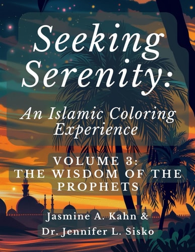Seeking Serenity An Islamic Coloring Experience: Volume 3: The Wisdom of the Prophets