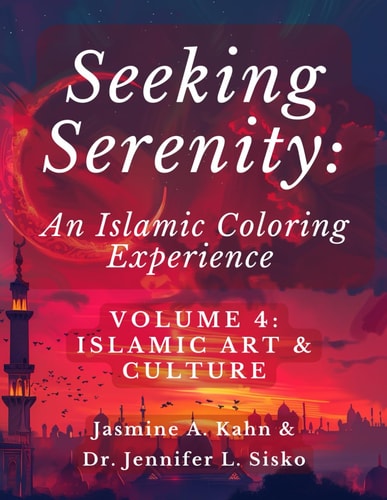 Seeking Serenity An Islamic Coloring Experience: Volume 4: Islamic Art & Culture
