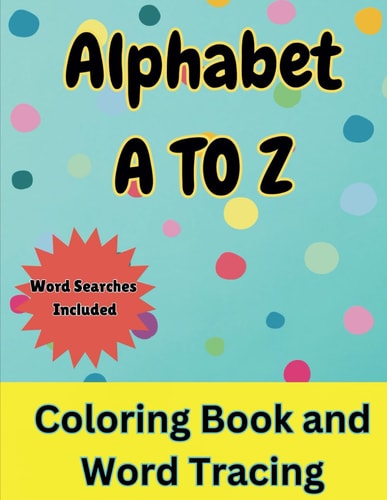 Alphabet A To Z Coloring Book and Word Tracing Over 50+ Educational Coloring Pages With Letters and Words Color in Animals and Objects While Tracing the Letters Kids 3+