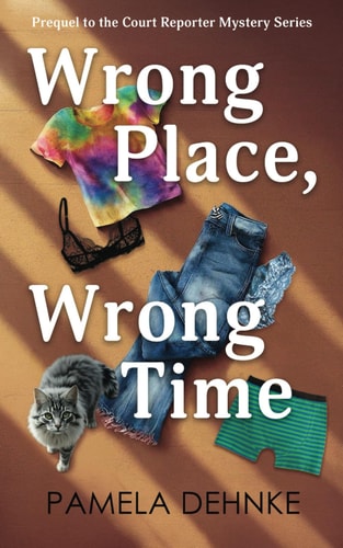 Wrong Place, Wrong Time A Prequel To The Court Reporter Mystery Series