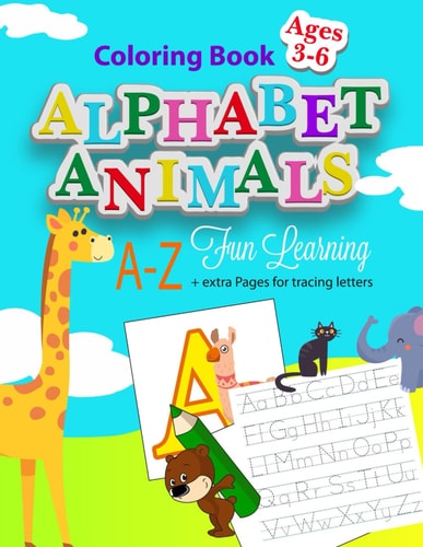 Coloring Book. Alphabet Animals. A - Z Fun Learning Plus Extra Pages for Tracing Letters. Ages 3-6.