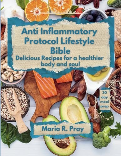 Anti-Inflammatory Protocol Lifestyle Bible Delicious Recipes for a Healthier Body and Soul