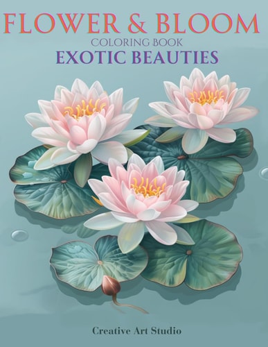 Flower & Bloom Coloring Book Exotic Beauties - A Coloring Guide with Flower Identification