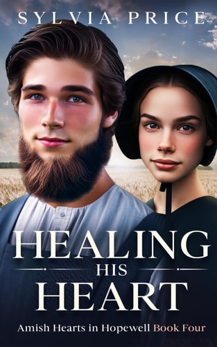 Healing His Heart Amish Hearts in Hopewell Book Four