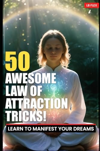 50 Awesome Law Of Attraction Tips! Learn To Manifest Your Dreams