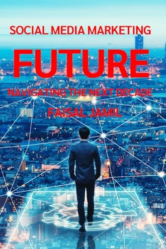 Social Media Marketing Future Navigating the Next Decade