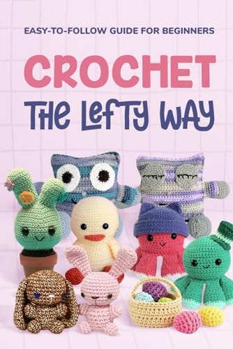 Crochet the Lefty Way Easy-to-Follow Guide for Beginners
