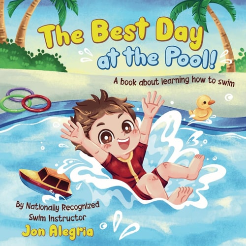 The Best Day at the Pool A Book for Kids Learning to Swim, Overcoming Challenges, and Gaining Confidence!