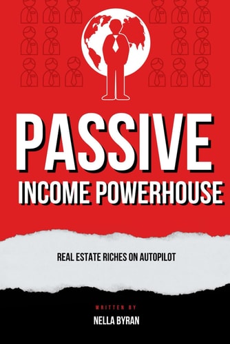 Passive Income Powerhouse Real Estate Riches on Autopilot