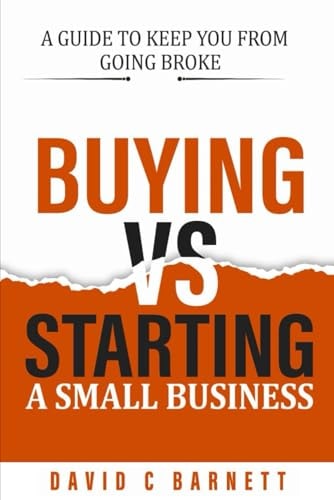 BUYING VS. STARTING A SMALL BUSINESS. Search Or Startup? a Guide to Keep You from Going Broke
