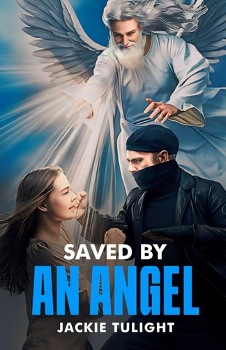 Saved by an Angel A True Account Which Includes a Near-Death Like Experience, an Out-of-Body Experience and the Appearance of an Angel During a Violent Assault