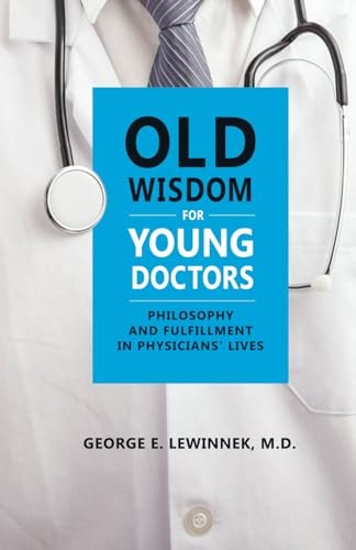 Old Wisdom For Young Doctors Philosophy and Fulfillment in Physicians' Lives
