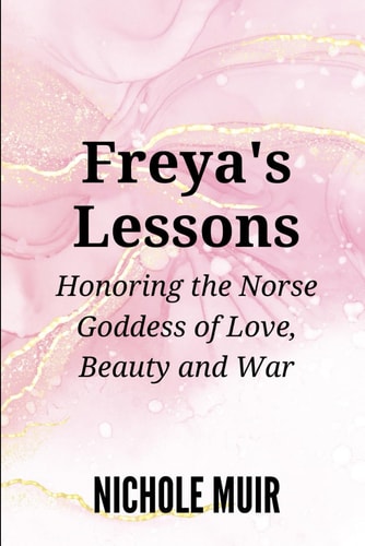 Freya's Lessons Honoring the Norse Goddess of Love, Beauty, and War