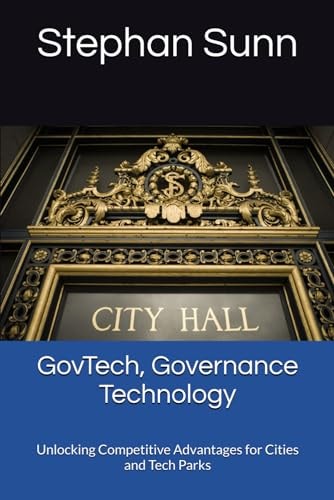 GovTech, Governance Technology Unlocking Competitive Advantages for Cities and Tech Parks
