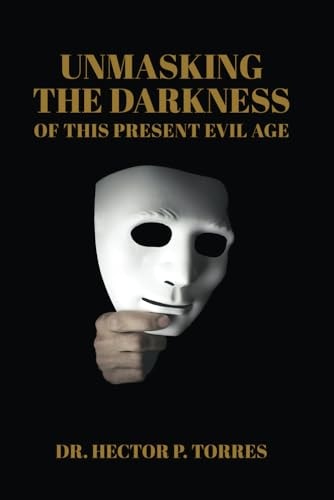 Unmasking the Darkness of This Present Evil Age