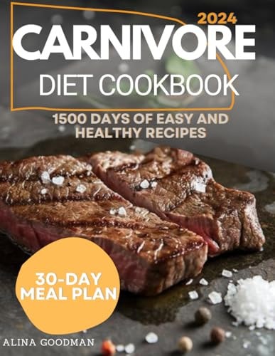 Carnivore Diet Cookbook 1500 Days of Easy, Healthy Recipes for Beginners. Quick and Delicious Meal Plans to Master the Vitality Lifestyle.