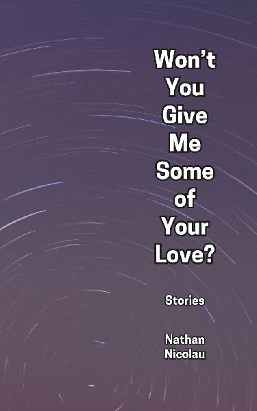 Won't You Give Me Some of Your Love?: Stories