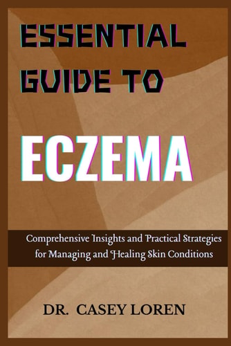 Essential Guide to Eczema Comprehensive Insights and Practical Strategies for Managing and Healing Skin Conditions