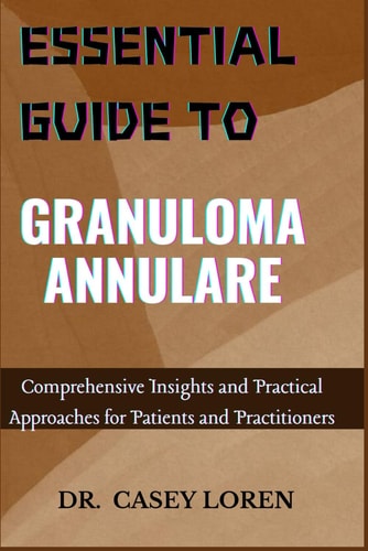 Essential Guide to Granuloma Annulare Comprehensive Insights and Practical Approaches for Patients and Practitioners