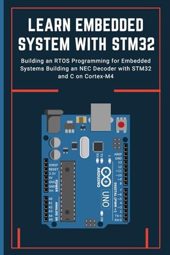 Learn Embedded System with Stm32 Building an RTOS Programming for Embedded Systems Building an NEC Decoder with STM32 and C on Cortex-M4