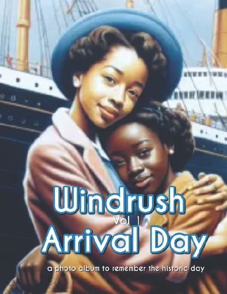 Windrush Arrival Day - A Photo Book: Volume One