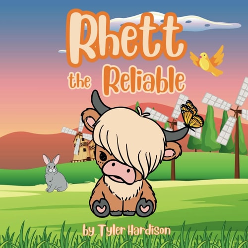 Rhett the Reliable A Heart-Warming Story About a Highland Cow Who Finds Friendships & Love